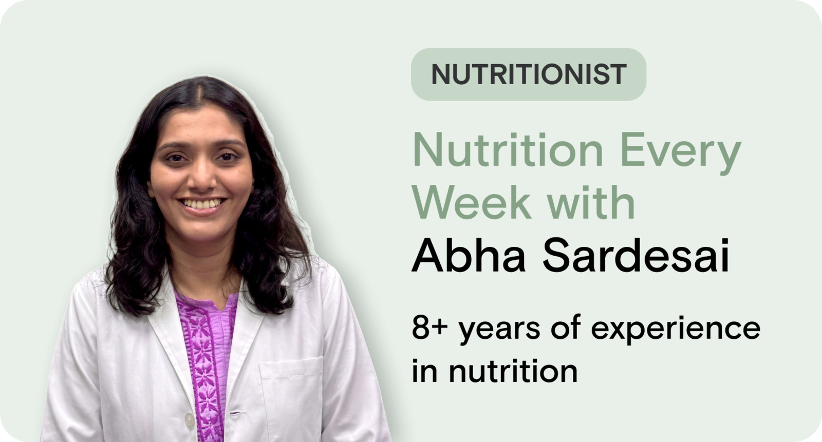 Nutritionist: nutrition every week with Abha Sardesai, 8+ years of experience in nutrition.